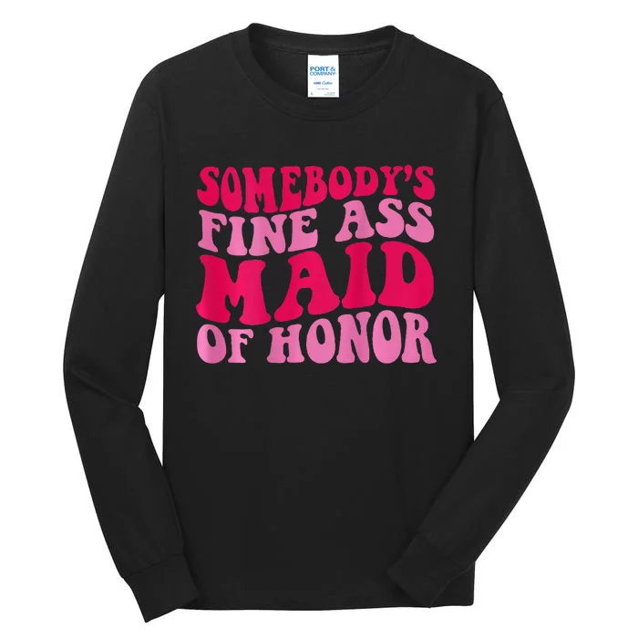 SomebodyS Fine Ass Maid Of Honor Tall Long Sleeve T-Shirt