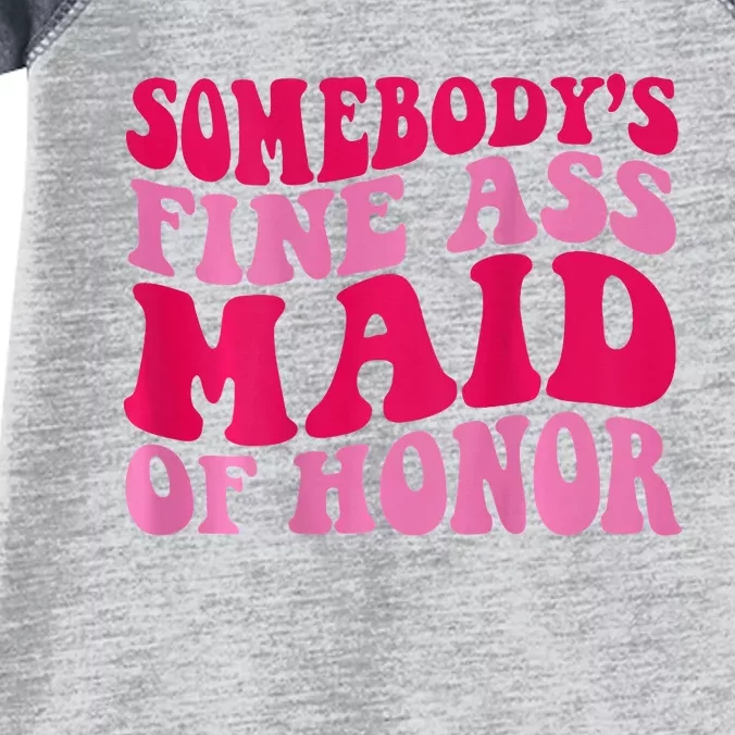 SomebodyS Fine Ass Maid Of Honor Infant Baby Jersey Bodysuit