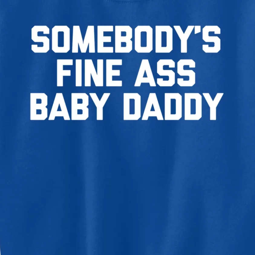 Somebodys Fine Ass Daddy Funny Hot Dad Cool Sexy Dad Gift Kids Sweatshirt