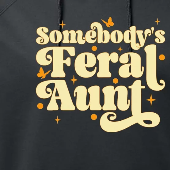 Somebody's Feral Aunt Funny aunt Performance Fleece Hoodie