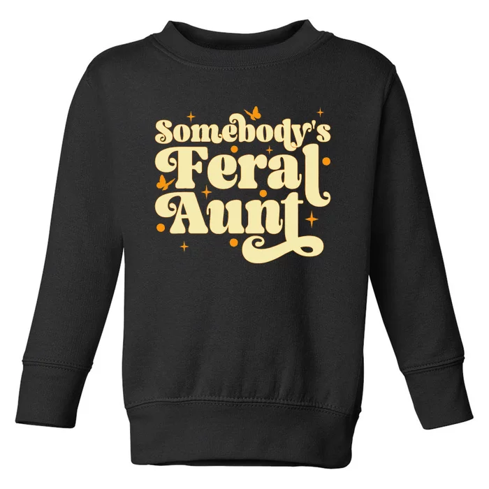 Somebody's Feral Aunt Funny aunt Toddler Sweatshirt