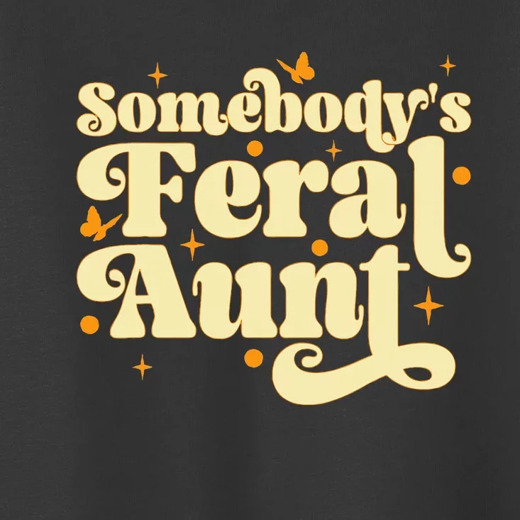 Somebody's Feral Aunt Funny aunt Toddler T-Shirt