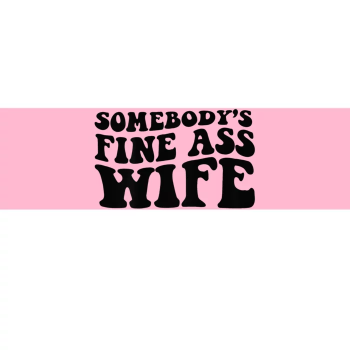 Somebodys Fine Ass Wife Bumper Sticker