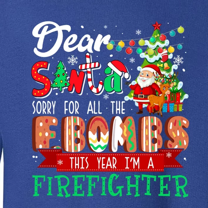 Sorry For All The Fbombs IM A Firefighter Xmas Proud Job Great Gift Toddler Sweatshirt