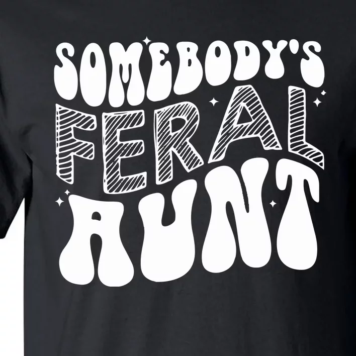 Somebodys Feral Aunt Cool Aunt Tall T-Shirt