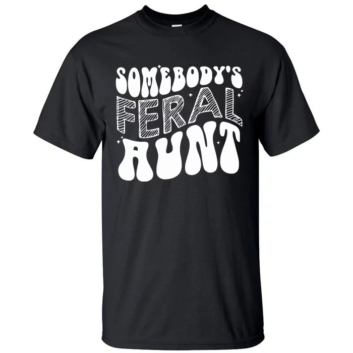 Somebodys Feral Aunt Cool Aunt Tall T-Shirt