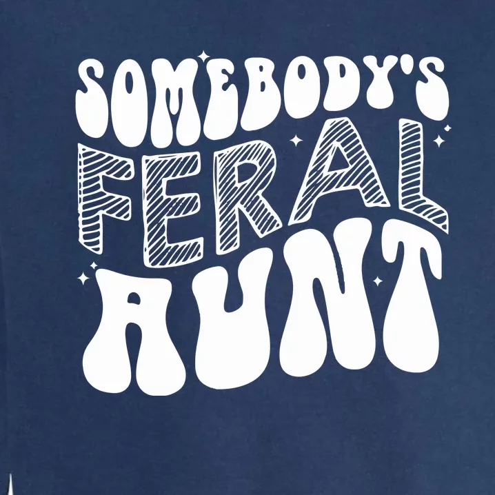 Somebodys Feral Aunt Cool Aunt Garment-Dyed Sweatshirt