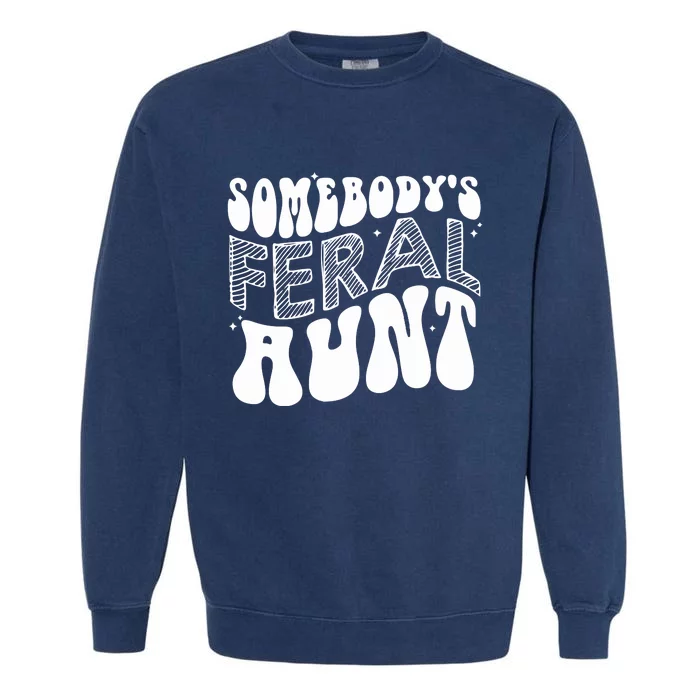 Somebodys Feral Aunt Cool Aunt Garment-Dyed Sweatshirt