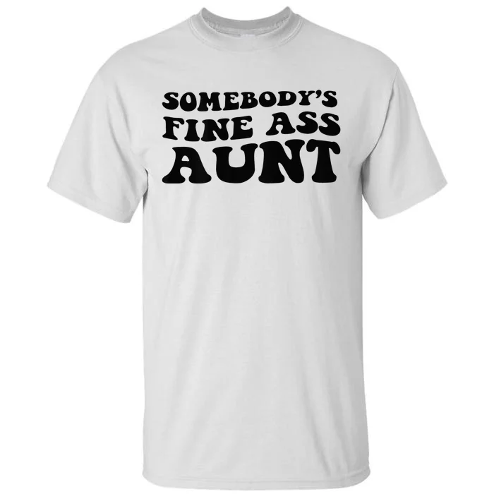 Somebodys Fine Ass Aunt Tall T-Shirt