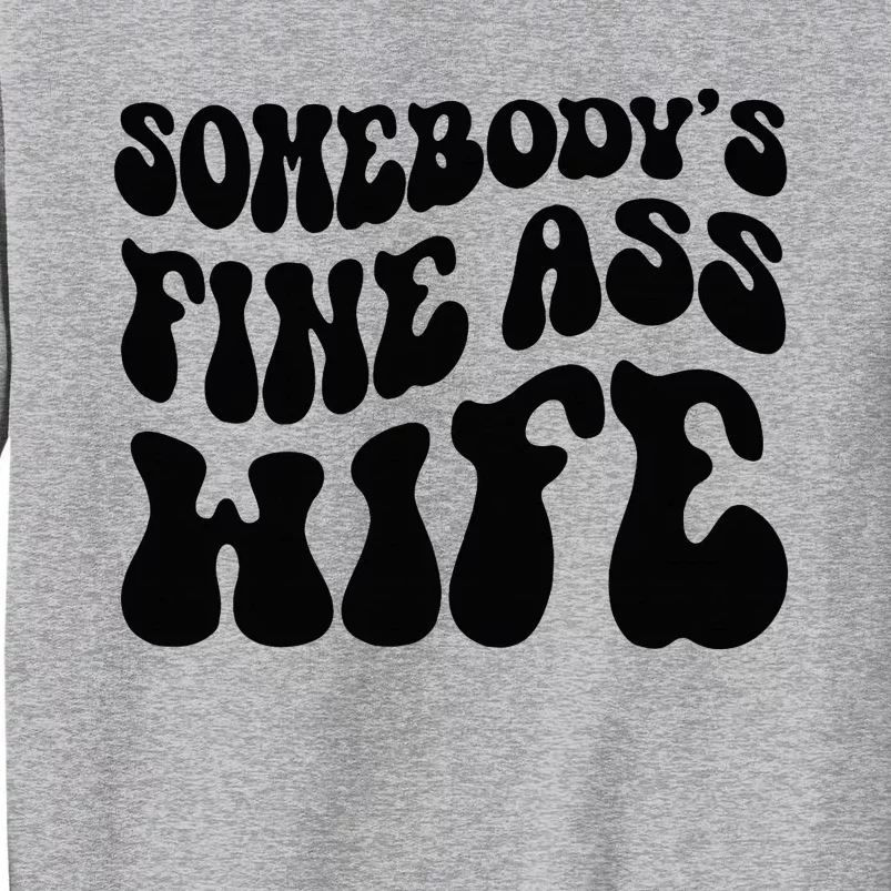 SomebodyS Fine Ass Wife Funny Girl Saying Tall Sweatshirt