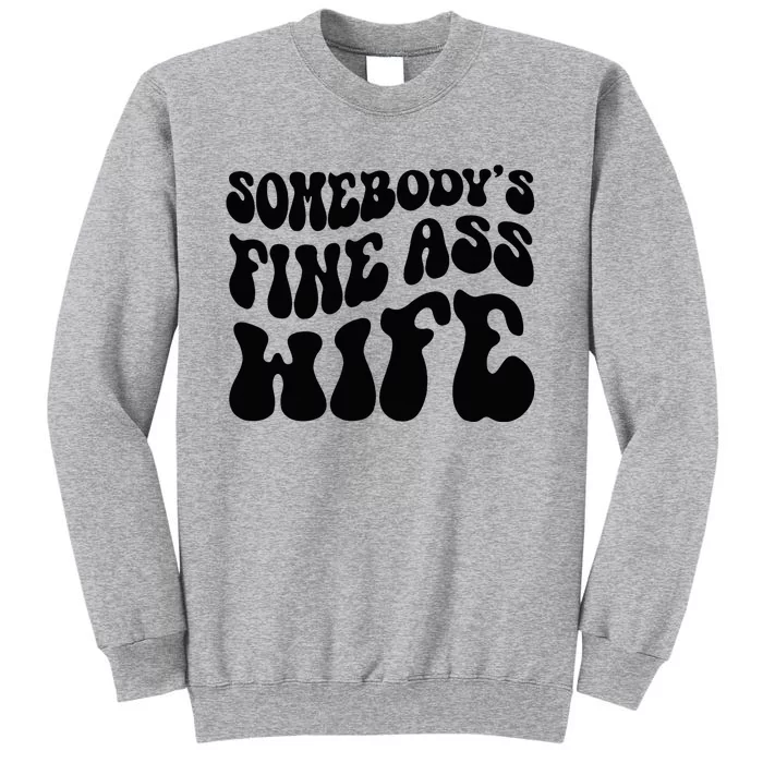 SomebodyS Fine Ass Wife Funny Girl Saying Tall Sweatshirt