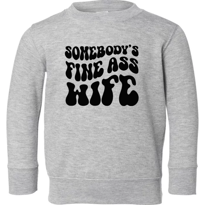 SomebodyS Fine Ass Wife Funny Girl Saying Toddler Sweatshirt