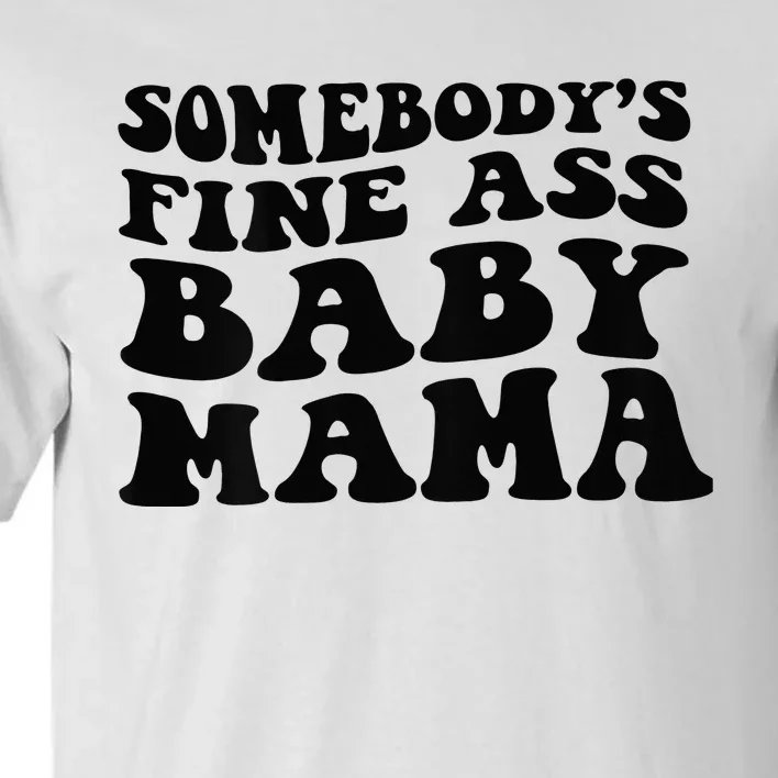 Somebodys Fine Ass Baby Mama Tall T-Shirt