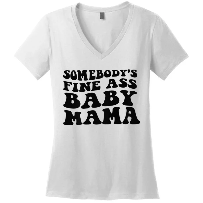 Somebodys Fine Ass Baby Mama Women's V-Neck T-Shirt