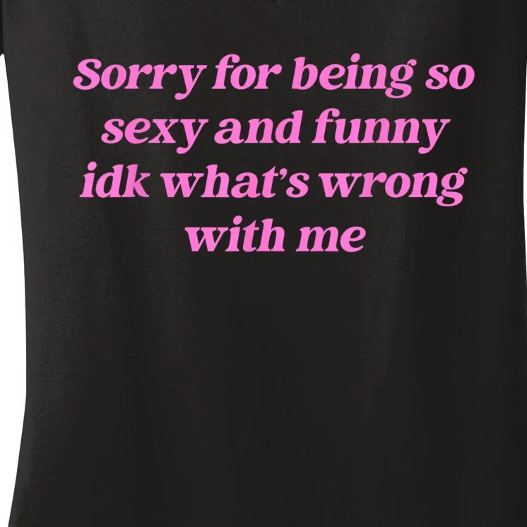 Sorry For Being So Sexy Funny Quote Women's V-Neck T-Shirt