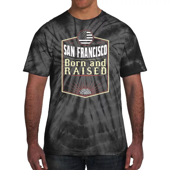 San Francisco Born And Raised Gift Usa City Tie-Dye T-Shirt