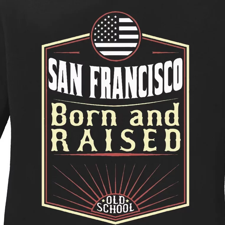 San Francisco Born And Raised Gift Usa City Ladies Long Sleeve Shirt