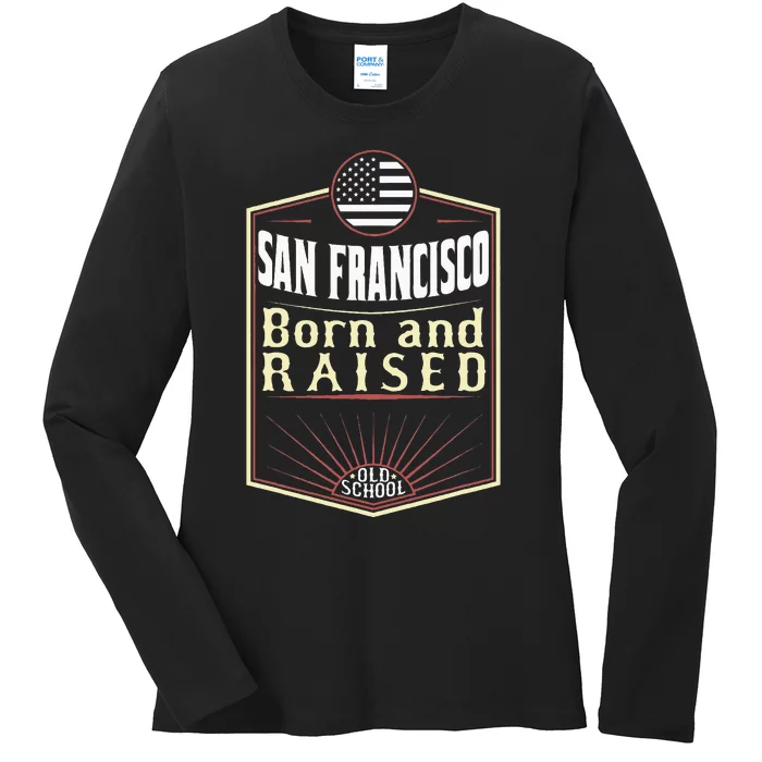 San Francisco Born And Raised Gift Usa City Ladies Long Sleeve Shirt