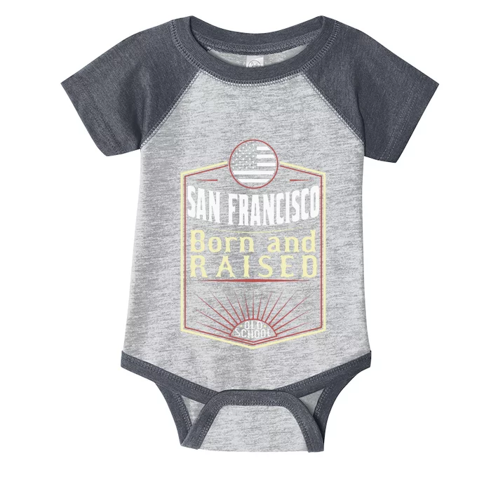 San Francisco Born And Raised Gift Usa City Infant Baby Jersey Bodysuit