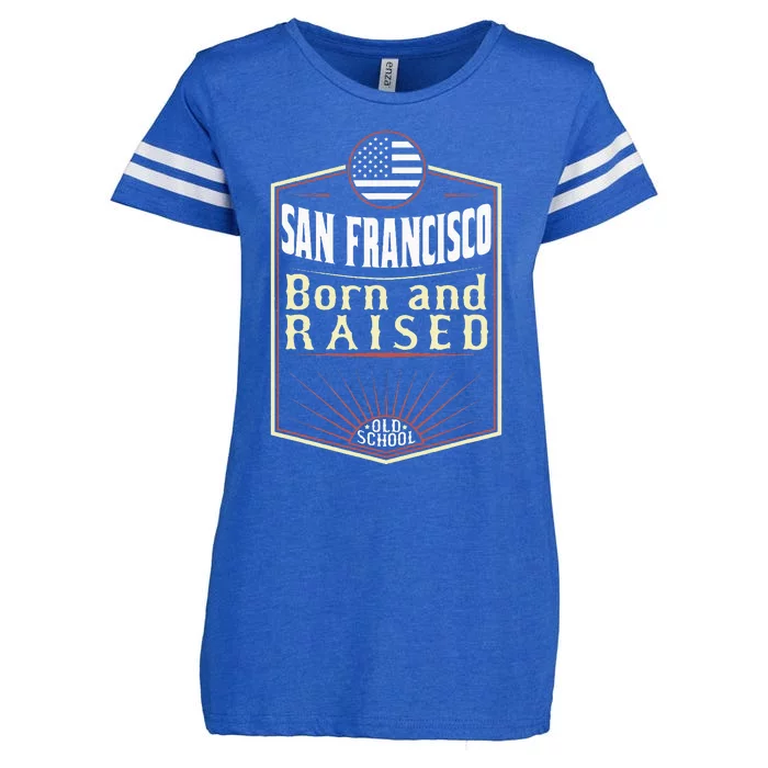 San Francisco Born And Raised Gift Usa City Enza Ladies Jersey Football T-Shirt