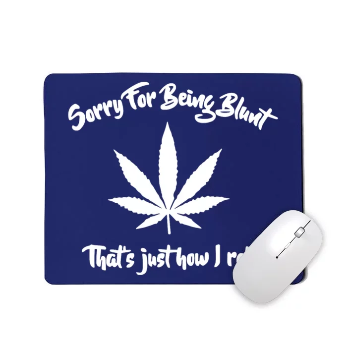 Sorry For Being Blunt That's Just How I Roll Funny Weed Mousepad