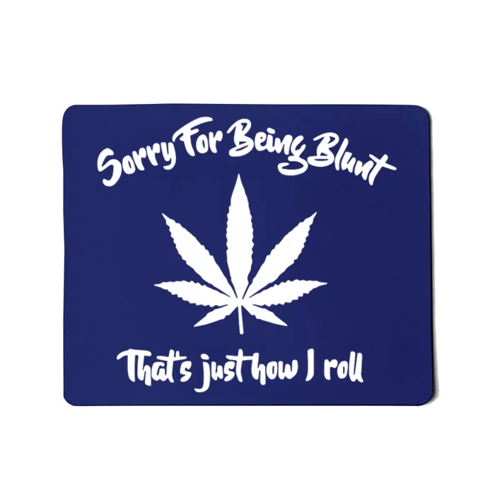 Sorry For Being Blunt That's Just How I Roll Funny Weed Mousepad