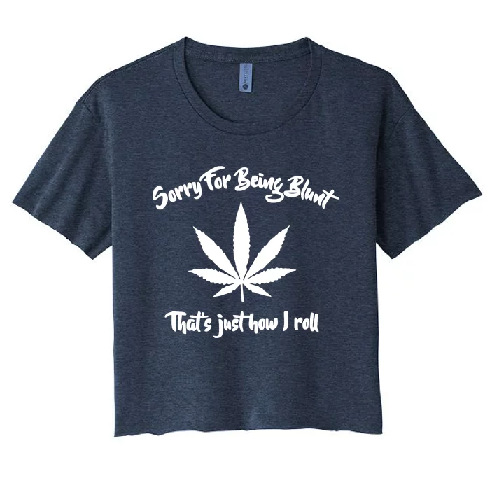 Sorry For Being Blunt That's Just How I Roll Funny Weed Women's Crop Top Tee