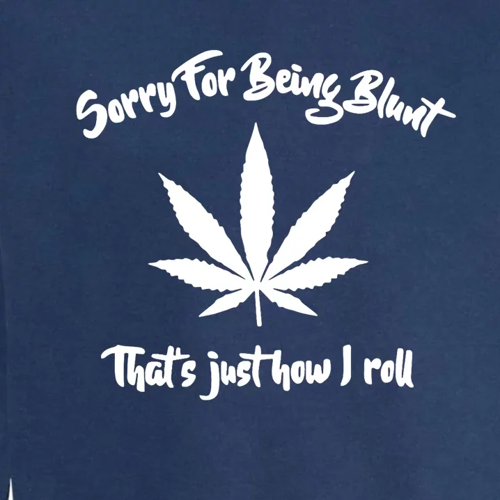 Sorry For Being Blunt That's Just How I Roll Funny Weed Garment-Dyed Sweatshirt