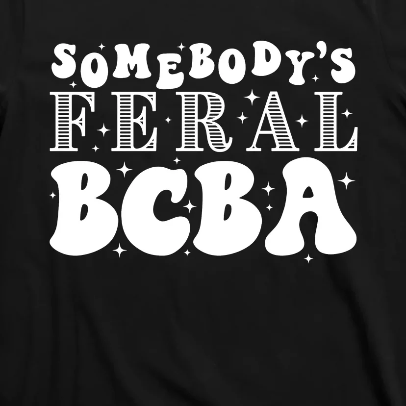 Somebody’S Feral Behavior Analyst T-Shirt