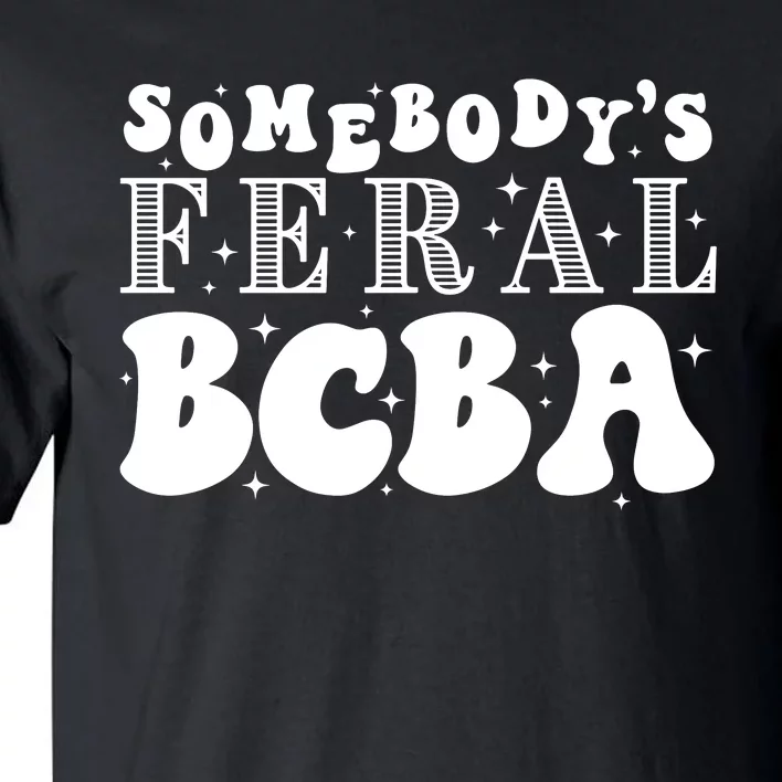 Somebody’S Feral Behavior Analyst Tall T-Shirt