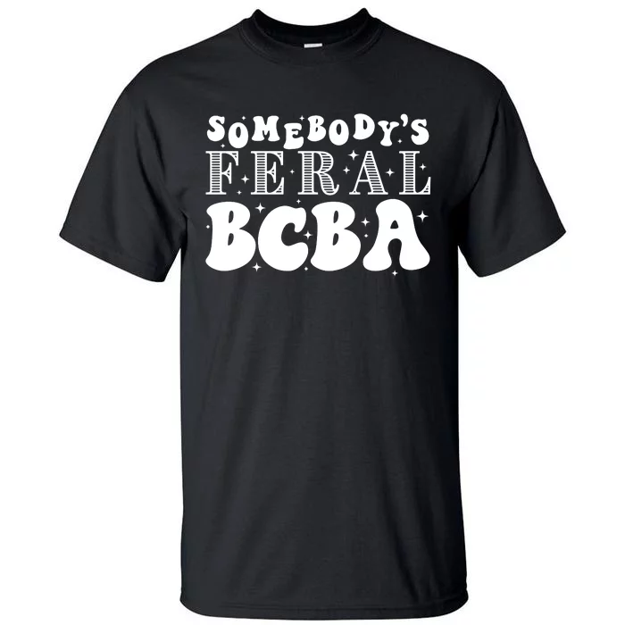 Somebody’S Feral Behavior Analyst Tall T-Shirt