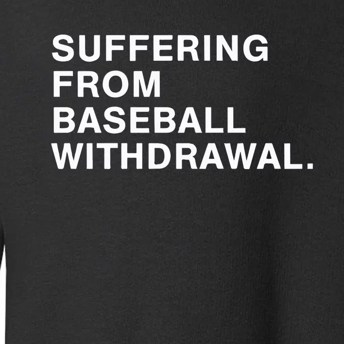 Suffering From Baseball Withdrawal Toddler Sweatshirt