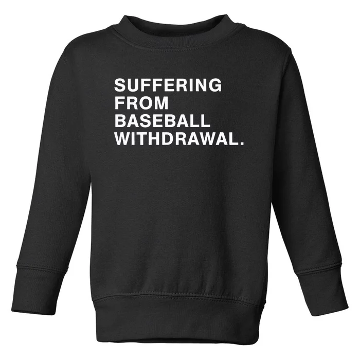 Suffering From Baseball Withdrawal Toddler Sweatshirt