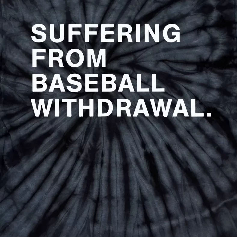 Suffering From Baseball Withdrawal Tie-Dye T-Shirt