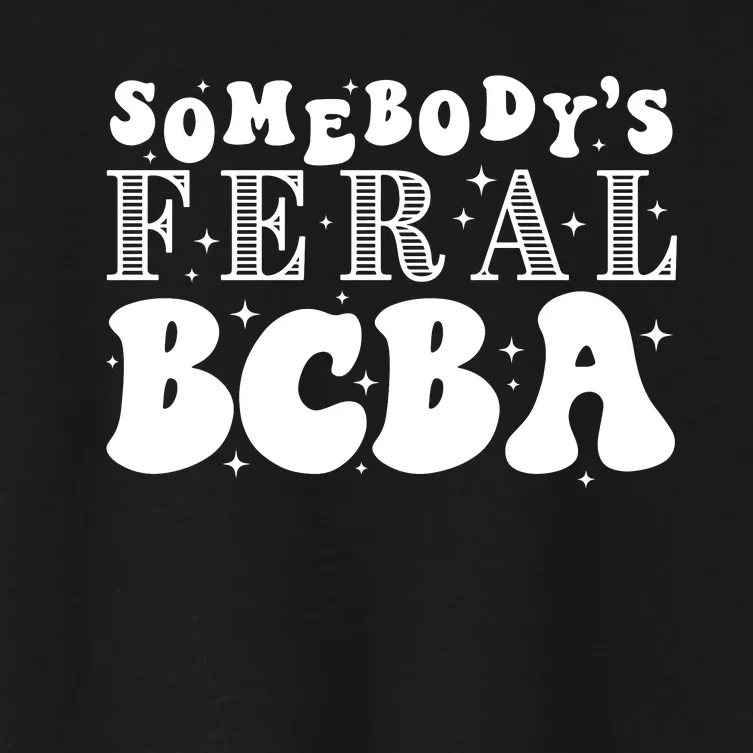 Somebody’S Feral Behavior Analyst Women's Crop Top Tee