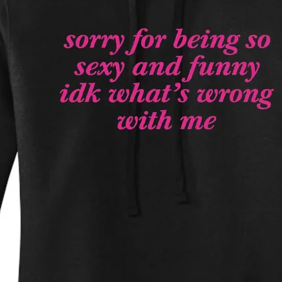 Sorry For Being So Sexy And Funny Idk WhatS Wrong Women's Pullover Hoodie