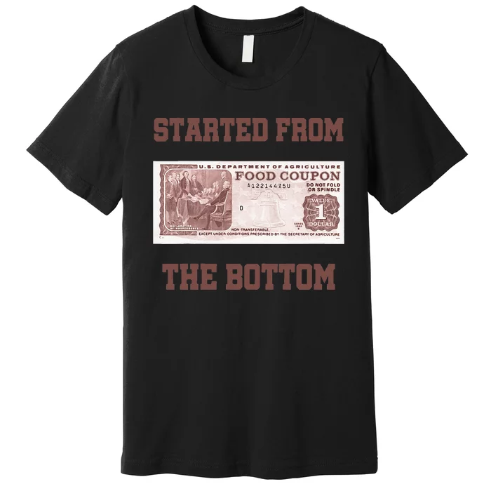 Started From Bottom Food Stamp Coupon Apparel Premium T-Shirt