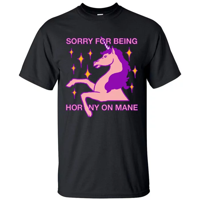 Sorry For Being Horny On Mane Tall T-Shirt