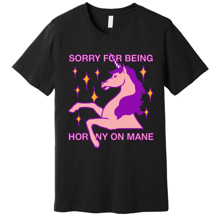 Sorry For Being Horny On Mane Premium T-Shirt