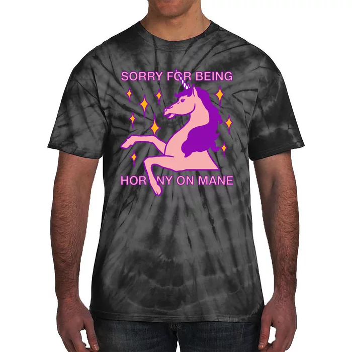 Sorry For Being Horny On Mane Tie-Dye T-Shirt