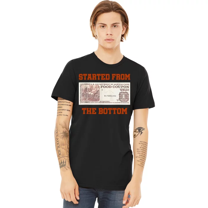 Started From Bottom Food Stamp Coupon Apparel Premium T-Shirt