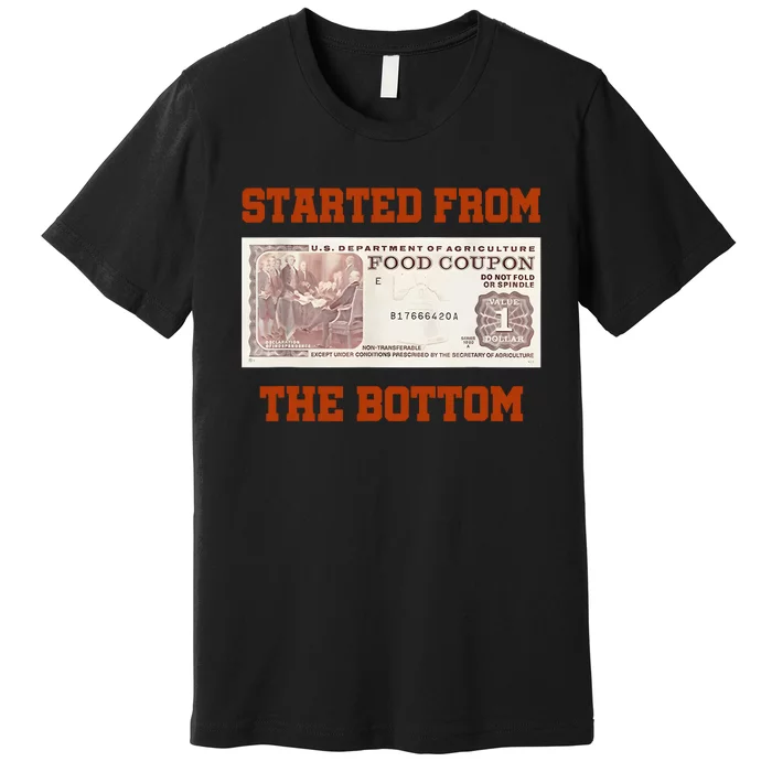 Started From Bottom Food Stamp Coupon Apparel Premium T-Shirt