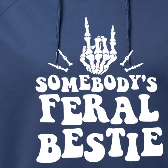 Somebodys Feral Bestie Funny For Best Friends Performance Fleece Hoodie