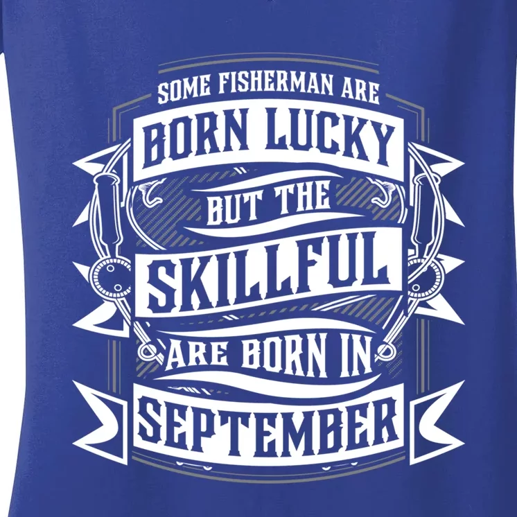 Some Fisher Born Lucky But Skillful Born In September Meaningful Gift Women's V-Neck T-Shirt