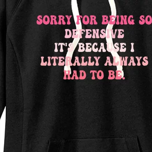 Sorry For Being So Defensive ItS Because I Literally Women's Fleece Hoodie