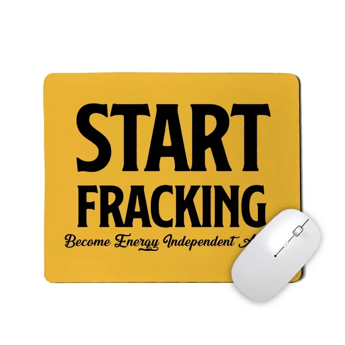 Start Fracking Become Energy Independent Again Mousepad