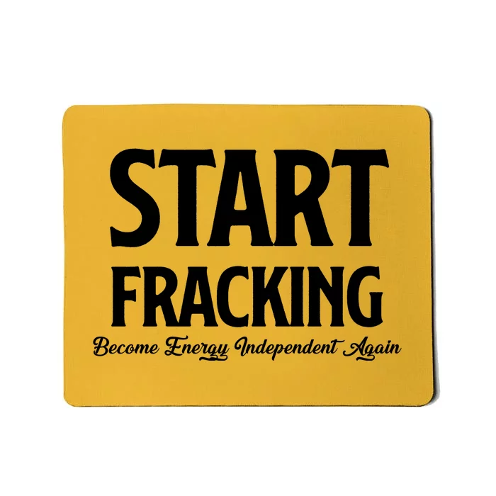 Start Fracking Become Energy Independent Again Mousepad