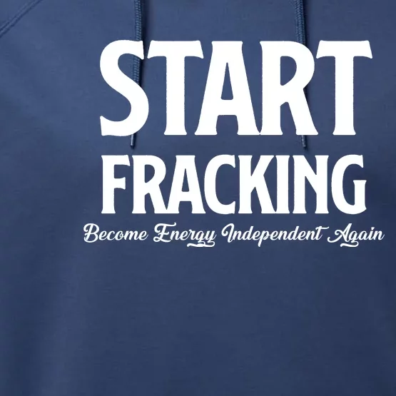 Start Fracking Become Energy Independent Again Performance Fleece Hoodie