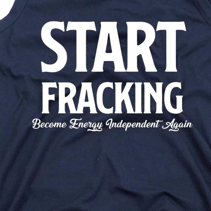 Start Fracking Become Energy Independent Again Tank Top