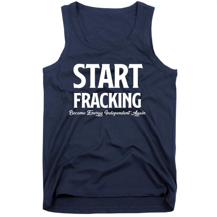 Start Fracking Become Energy Independent Again Tank Top